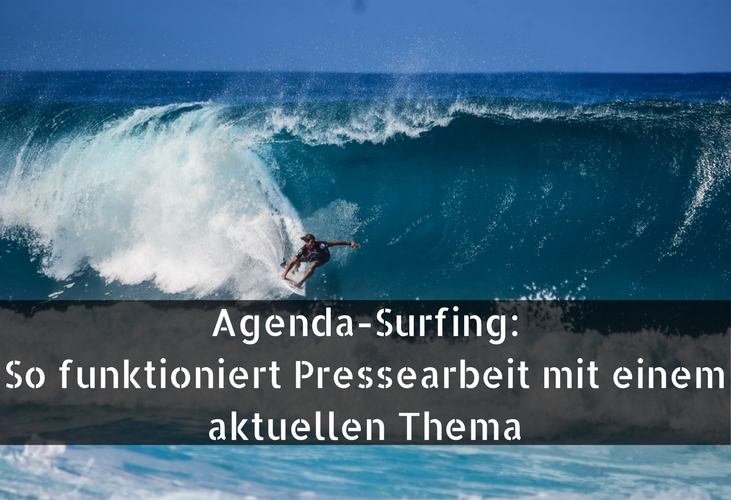 Agenda-Surfing- So erwischst du du die perfekte PR-Welle (4) Pressearbeit, agenda-surfing, pr