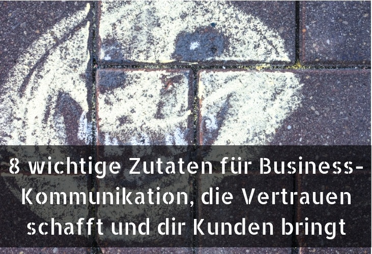 8 wichtige Zutaten für Kommunikation, die Vertrauen schfft und dir Kunden bingt 8 wichtige Zutaten für Kommunikation, die Vertrauen schafft und dir Kunden bringt